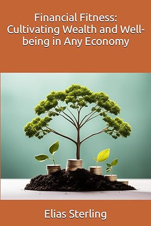 financial fitness cultivating wealth and well being in any economy 1st edition elias sterling ,chatgpt