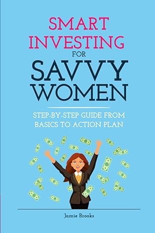 smart investing for savvy women step by step guide from basics to action plan 1st edition jamie brooks