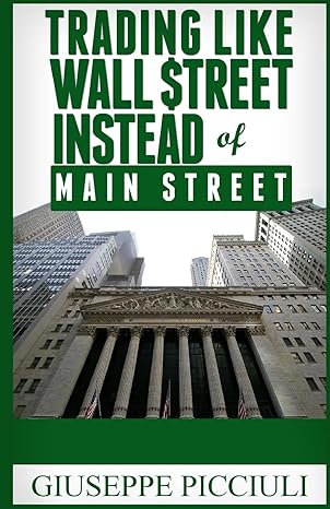 Trading Like Wall $Treet Instead Of Main Street Tips How To Think And Profit Like A Wall $Treet Bank