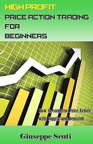 high profit price action trading for beginners how to combine price action with supply and demand 1st edition