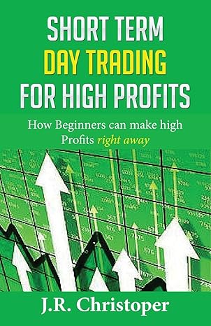 short term day trading for high profits how beginners can make high profits right away 1st edition j r