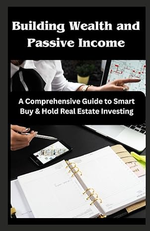 building wealth and passive income a comprehensive guide to smart buy and hold real estate investing