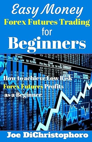 easy money forex futures trading for beginners how to achieve low risk forex futures profits as a beginner