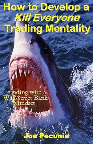 how to develop a kill everyone trading mentality trading with a wall $treet bank mindset 1st edition joe