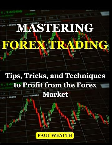 mastering forex trading tips tricks and techniques to profit from the forex market 1st edition paul wealth