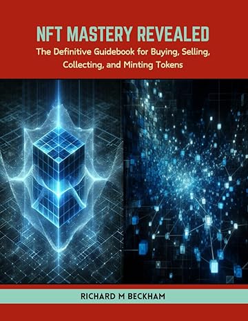 nft mastery revealed the definitive guidebook for buying selling collecting and minting tokens 1st edition
