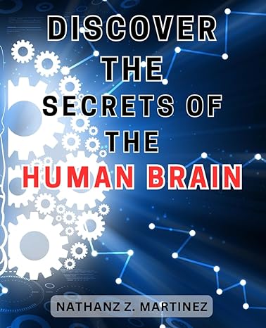 discover the secrets of the human brain unveiling the enigmatic depths uncover the hidden secrets and