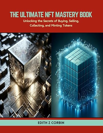 the ultimate nft mastery book unlocking the secrets of buying selling collecting and minting tokens 1st