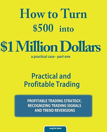 how to turn $500 into $1 million dollars practical and profitable trading 1st edition luigi de santo