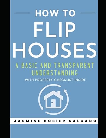 how to flip houses a basic and transparent understanding 1st edition jasmine bosier salgado b0bq9j8cyv,