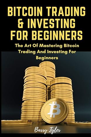 bitcoin trading and investing for beginners the the art of mastering bitcion trading and investing for