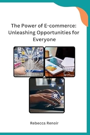 the power of e commerce unleashing opportunities for everyone 1st edition rebecca renoir b0cnwgdjw4,