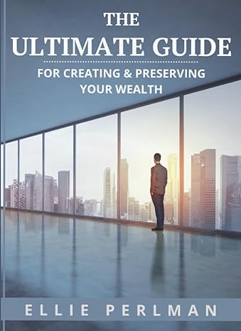 the ultimate guide for creating and preserving your wealth 1st edition ellie perlman b0cw19wrnn,