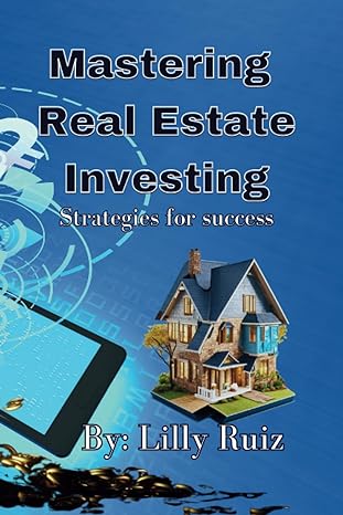 mastering real estate investing real estate investing book strategies for success 1st edition lilly ruiz
