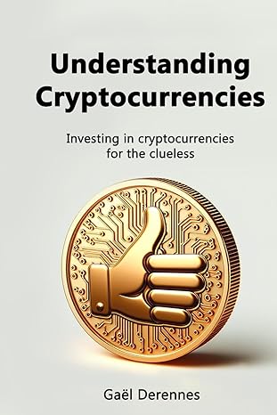 understanding cryptocurrencies investing in cryptocurrencies for the clueless 1st edition gael derennes