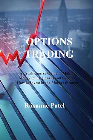 options trading a crash course guide to making money for beginners and experts how to invest in the market