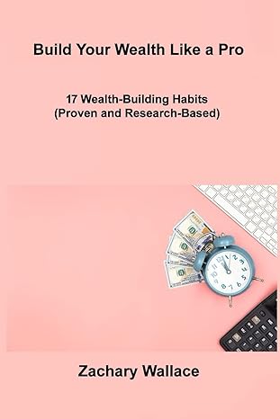 build your wealth like a pro 17 wealth building habits 1st edition zachary wallace 1806306859, 978-1806306855