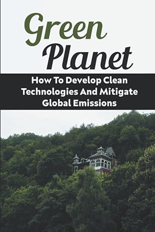 green planet how to develop clean technologies and mitigate global emissions 1st edition mauricio thackston