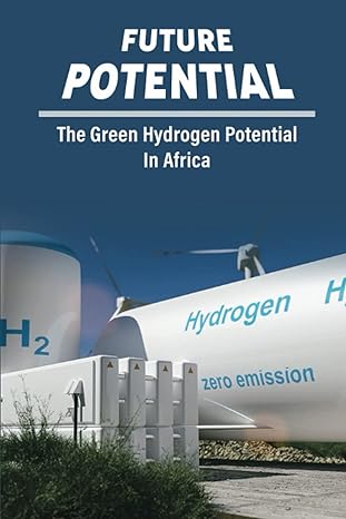 future potential the green hydrogen potential in africa 1st edition laurence akerman b0bpgg6cr4,