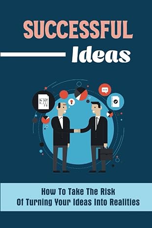 successful ideas how to take the risk of turning your ideas into realities 1st edition loree roppolo
