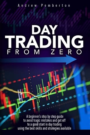 day trading from zero a beginners step by step guide to avoid tragic mistakes and get off to a good start in