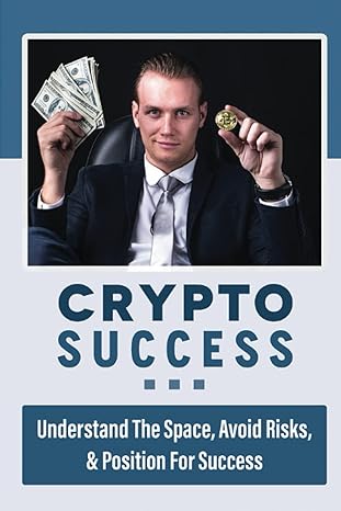 crypto success understand the space avoid risks and position for success 1st edition zella washinski