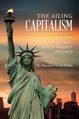 the ailing capitalism history of global stock market crashes 1st edition dr mahmood yoosuf abdulla
