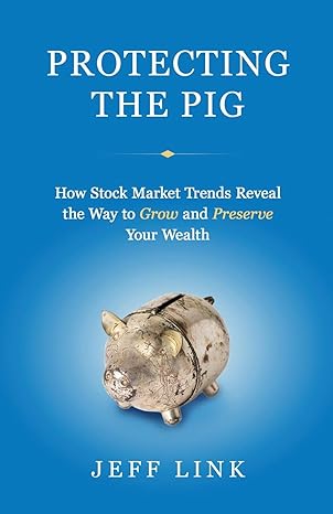 protecting the pig how stock market trends reveal the way to grow and preserve your wealth 1st edition jeff
