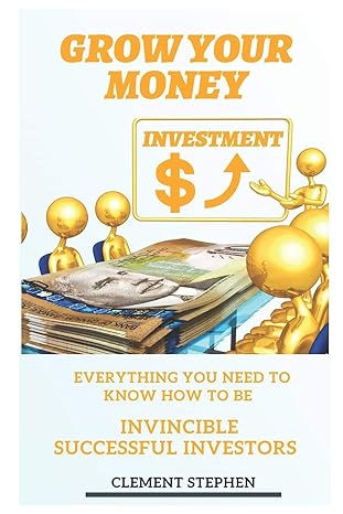 grow your money everything you need to know how to be invincible successful investors 1st edition clement