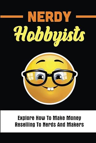 nerdy hobbyists explore how to make money reselling to nerds and makers 1st edition sherika krahulec