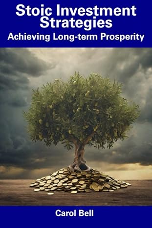 stoic investment strategies achieving long term prosperity 1st edition carol bell b0cdnps1df, 979-8856090764