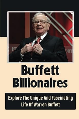 buffett billionaires explore the unique and fascinating life of warren buffett 1st edition irving stocking