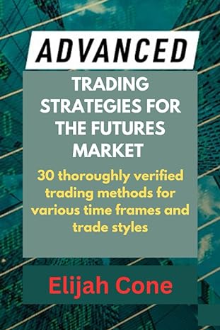 advanced trading strategies for the futures market 30 thoroughly verified trading methods for various time
