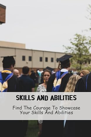 skills and abilities find the courage to showcase your skills and abilities 1st edition luke kyle b0bz34447z,