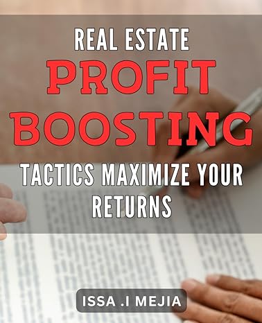 real estate profit boosting tactics maximize your returns master real estate investing strategies for maximum