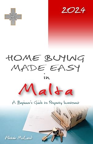 home buying made easy in malta a beginners guide to property investment 1st edition alistair mcleod