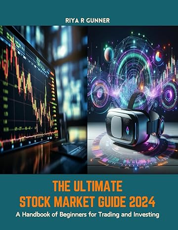 the ultimate stock market guide 2024 a handbook of beginners for trading and investing 1st edition riya r