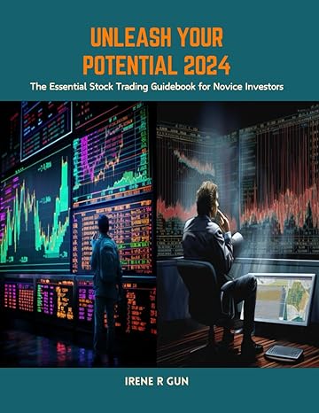 unleash your potential 2024 the essential stock trading guidebook for novice investors 1st edition irene r
