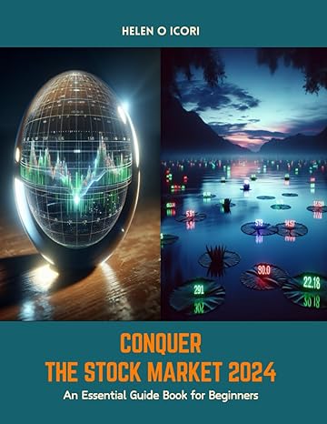 conquer the stock market 2024 an essential guide book for beginners 1st edition helen o icori b0cx4r6ky7,