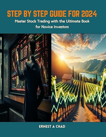 step by step guide for 2024 master stock trading with the ultimate book for novice investors 1st edition