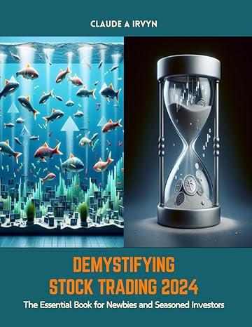 Demystifying Stock Trading 2024 The Essential Book For Newbies And Seasoned Investors