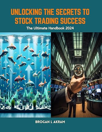 unlocking the secrets to stock trading success the ultimate handbook 2024 1st edition brogan l akram