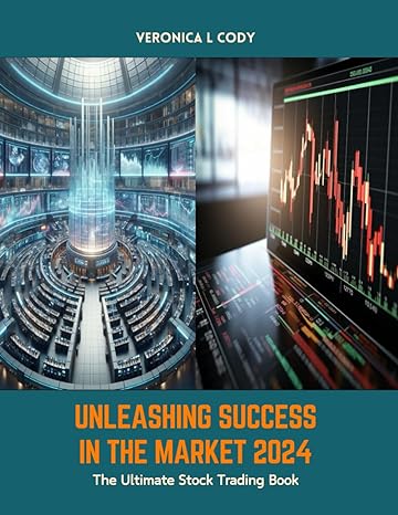 unleashing success in the market 2024 the ultimate stock trading book 1st edition veronica l cody b0cx4rz86g,
