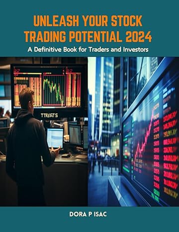 unleash your stock trading potential 2024 a definitive book for traders and investors 1st edition dora p isac