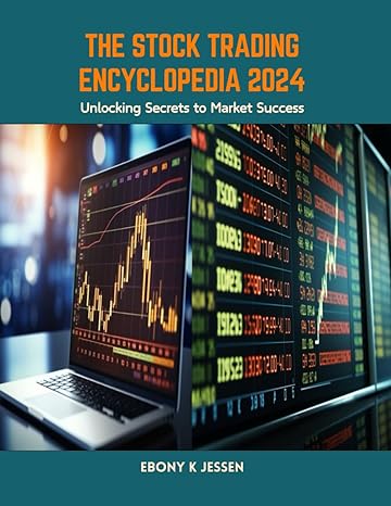the stock trading encyclopedia 2024 unlocking secrets to market success 1st edition ebony k jessen