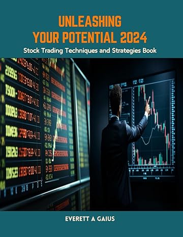 unleashing your potential 2024 stock trading techniques and strategies book 1st edition everett a gaius