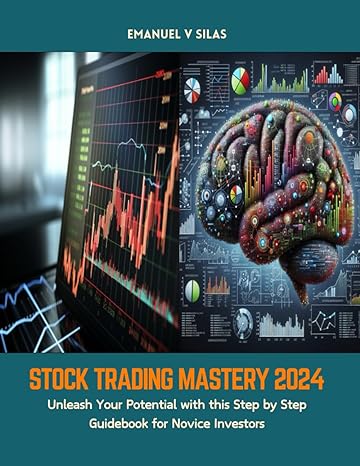 stock trading mastery 2024 unleash your potential with this step by step guidebook for novice investors 1st