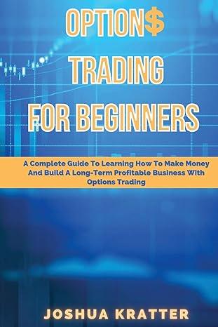 options trading for beginners a complete guide to learning how to make money and build long term profitable