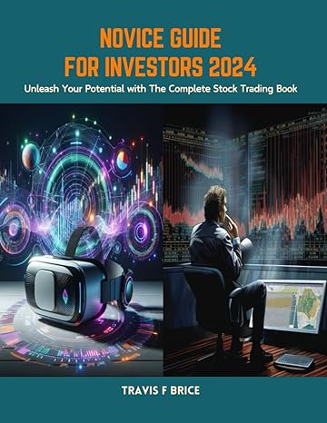 novice guide for investors 2024 unleash your potential with the complete stock trading book 1st edition