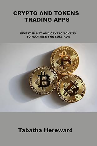 crypto and tokens trading apps invest in nft and crypto tokens to maximise the bull run 1st edition tabatha